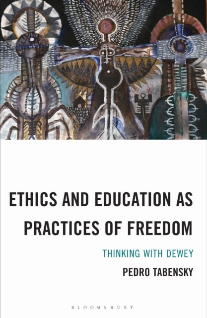 Ethics and Education as Practices of Freedom - Thinking with Dewey
