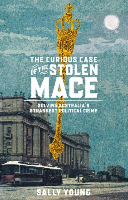 The Curious Case of the Stolen Mace - Solving Australia’s Strangest Political Crime
