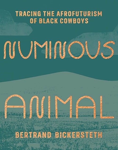 Numinous Animal - Tracing the Afrofuturism of Black Cowboys