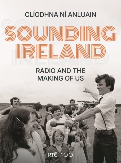Sounding Ireland - Radio and the Making of Us