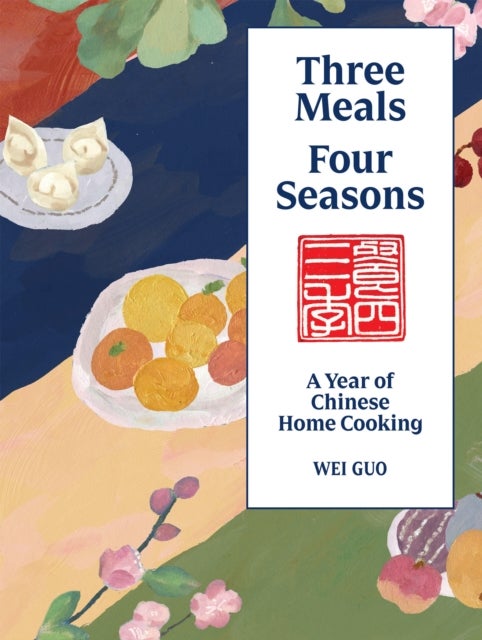 Three Meals Four Seasons av Wei Guo