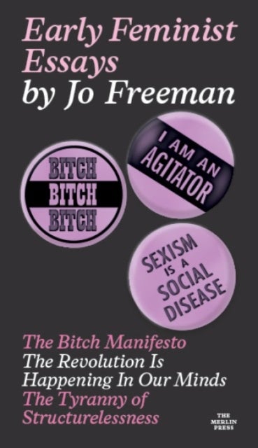 Early Feminist Essays - The Bitch Manifesto, The Revolution Is Happening In Our Minds, and The Tyranny of Structurelessness