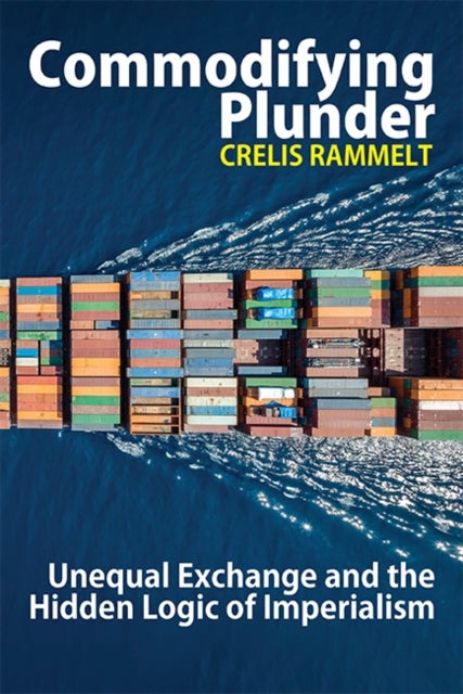 Commodifying Plunder - Unequal Exchange and the Hidden Logic of Imperialism