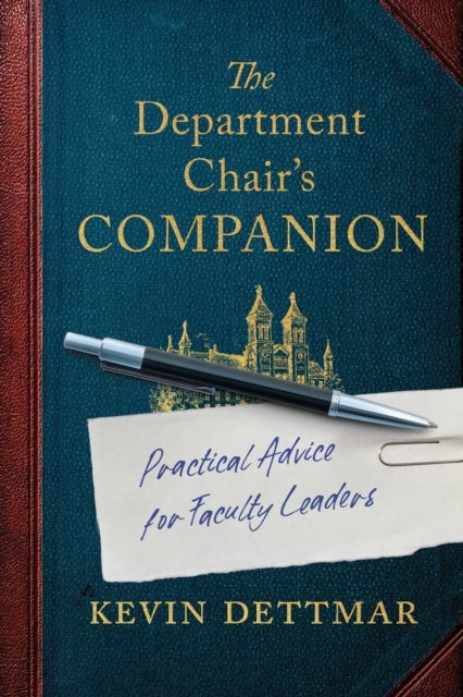 The Department Chair's Companion - Practical Advice for Faculty Leaders