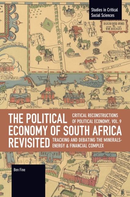 The Political Economy of South Africa Revisited: Tracking and Debating the Minerals-Energy and Financial Complex - Critical Reconstructions of Political Economy, Volume 9