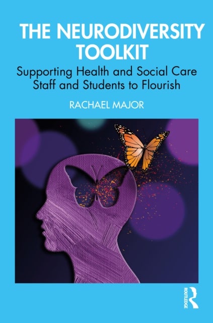 A Neurodiversity Toolkit for Health and Social Care Students and Professionals av Rachael Major