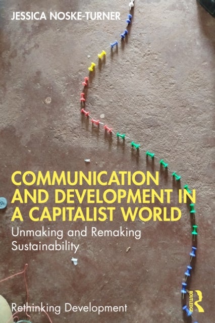 Communication and Development in a Capitalist World av Jessica Noske-Turner
