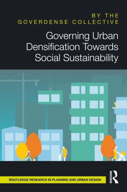 Governing Urban Densification Toward Social Sustainability av Deniz Ay, Vera Gotze, Thomas Hartmann, Stephane Nahrath, Mathias Jehling, Josje Bouwmees