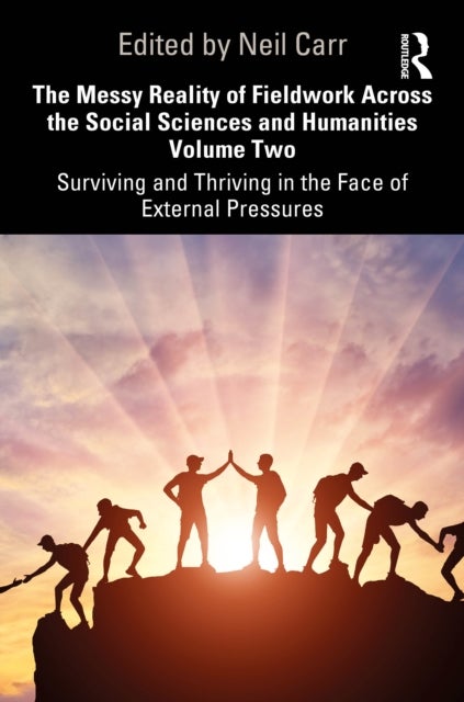The Messy Reality of Fieldwork Across the Social Sciences and Humanities Volume Two
