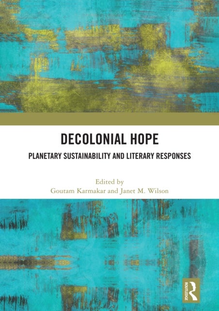 Decolonial Hope - Planetary Sustainability and Literary Responses