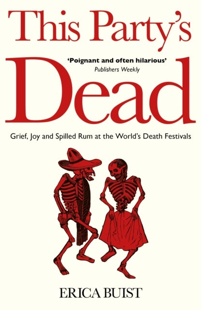 This Party's Dead - Grief, Joy and Spilled Rum at the World's Death Festivals