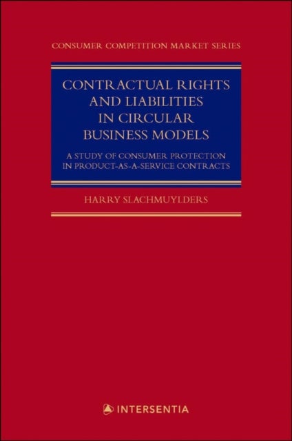 Contractual Rights and Liabilities in Circular Business Models: A Study of Consumer Protection in Pr - A Study of Consumer Protection in Product-as-a-Service Contracts