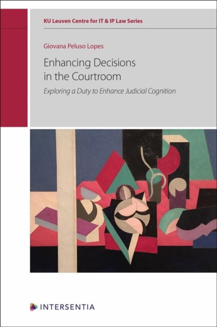 Enhancing Decisions in the Courtroom - Exploring a Duty to Enhance Judicial Cognition