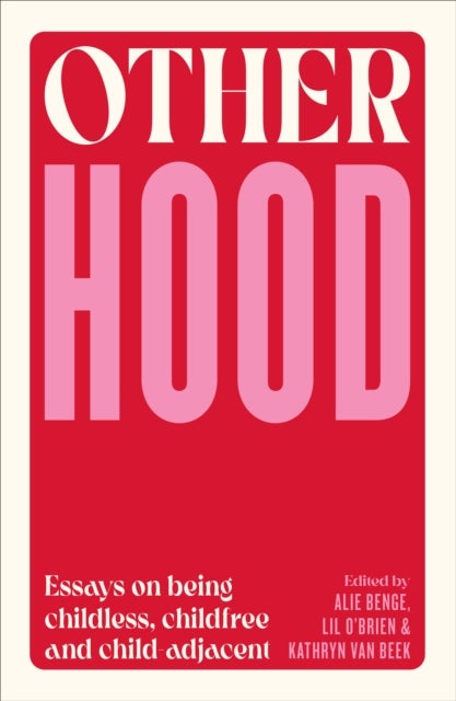Otherhood - Essays on being childless, childfree and child-adjacent
