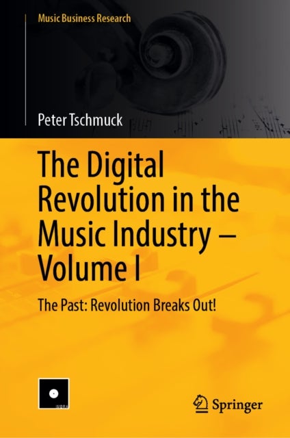The Digital Revolution in the Music Industry – Volume I - The Past: Revolution Breaks Out!