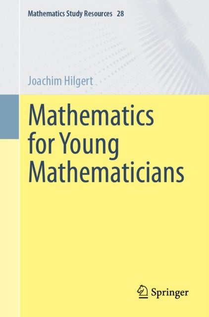 Mathematics for Young Mathematicians av Joachim Hilgert