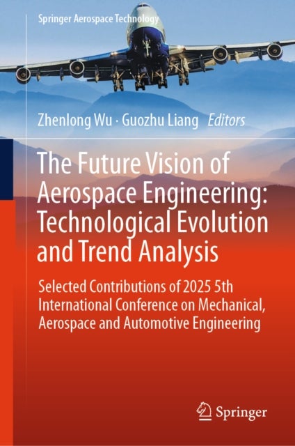 The Future Vision of Aerospace Engineering: Technological Evolution and Trend Analysis - Selected Contributions of 2025 5th International Conference on Mechanical, Aerospace and Automotive Engineering