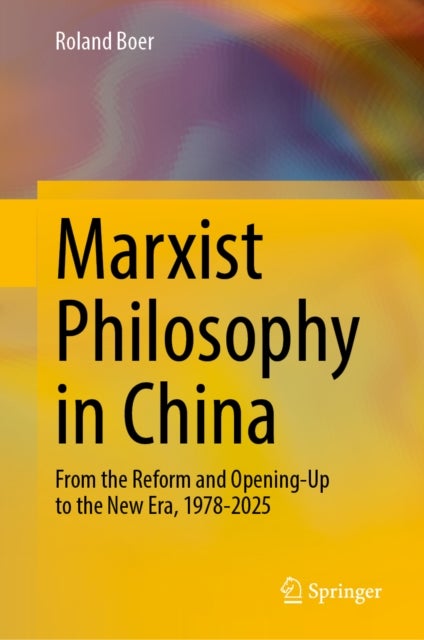 Marxist Philosophy in China - From the Reform and Opening-Up to the New Era, 1978-2025