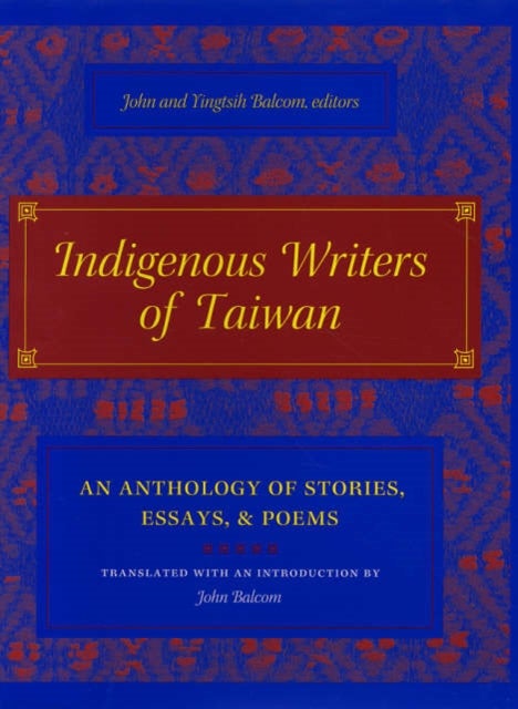 Indigenous Writers of Taiwan - An Anthology of Stories, Essays, and Poems