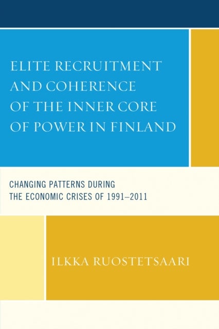 Elite Recruitment and Coherence of the Inner Core of Power in Finland - Changing Patterns during the Economic Crises of 1991-2011