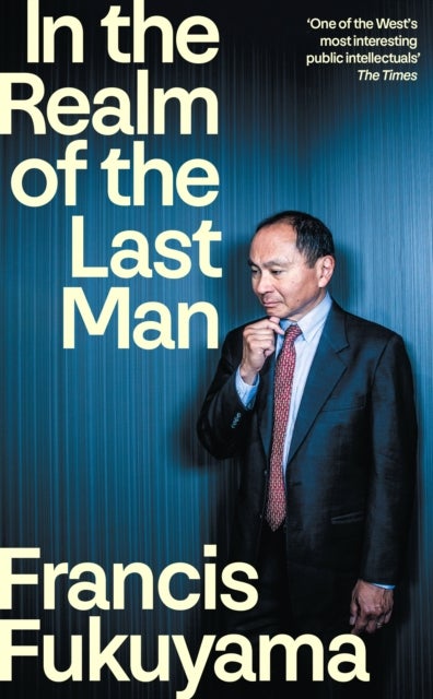 In the Realm of the Last Man - FROM THE GLOBALLY BESTSELLING AUTHOR OF THE END OF HISTORY AND THE LAST MAN