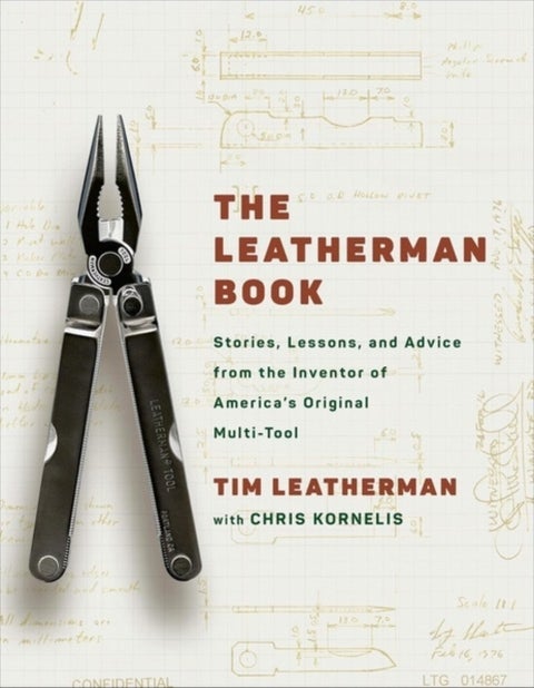 The Leatherman Book - An Inventor's Guide to Entrepreneurship, Innovation and Turning Big Ideas into Reality