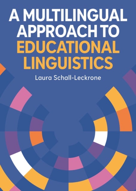 A Multilingual Approach to Educational Linguistics av Laura Schall-Leckrone