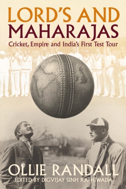 Lord's and Maharajas - Cricket, Empire and India's First Test Tour