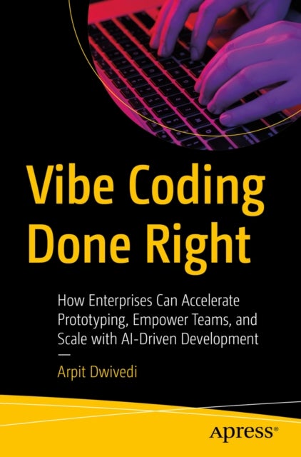Vibe Coding Done Right av Arpit Dwivedi