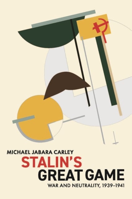 Stalin's Great Game - War and Neutrality, 1939-1941