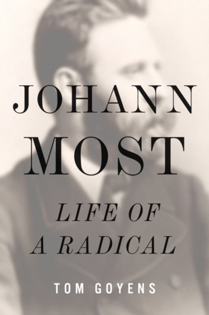 Johann Most - Life of a Radical