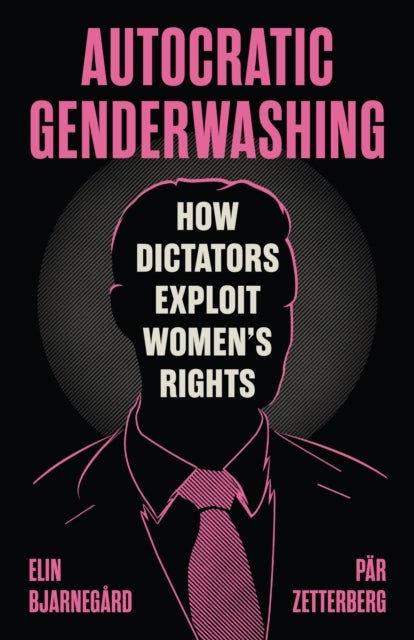 Autocratic Genderwashing - How Dictators Exploit Women’s Rights
