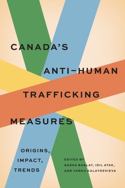 Canada's Anti–Human Trafficking Measures - Origins, Impact, Trends