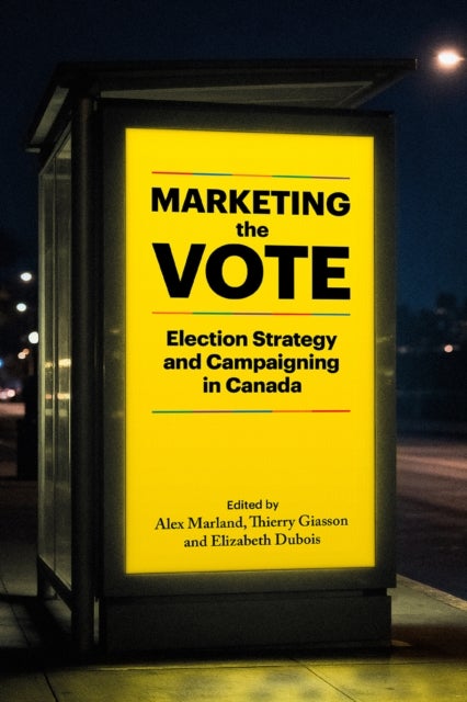 Marketing the Vote - Election Strategy and Campaigning in Canada
