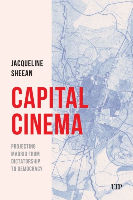 Capital Cinema - Projecting Madrid from Dictatorship to Democracy