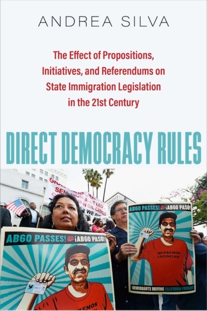 Direct Democracy Rules - The Effect of Propositions, Initiatives, and Referendums on State Immigration Legislation in the 21st Century