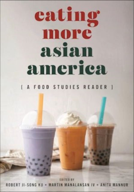 Eating More Asian America - A Food Studies Reader