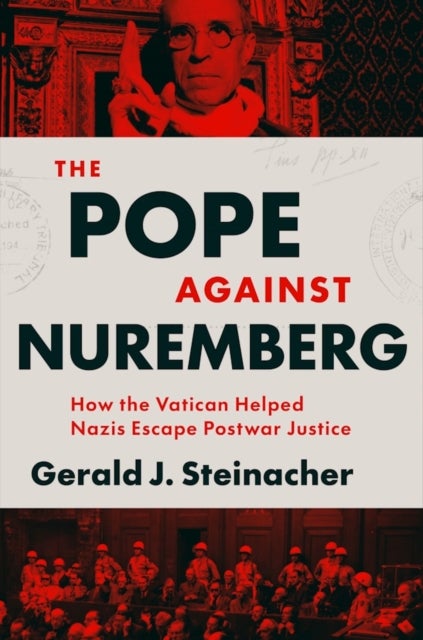 The Pope Against Nuremberg - How the Vatican Helped Nazis Escape Postwar Justice
