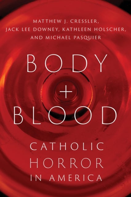 Body and Blood - Catholic Horror in America