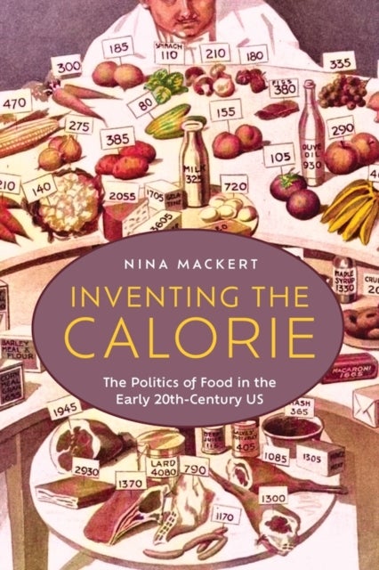 Inventing the Calorie - The Politics of Food in the Early Twentieth-Century US