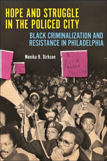 Hope and Struggle in the Policed City - Black Criminalization and Resistance in Philadelphia