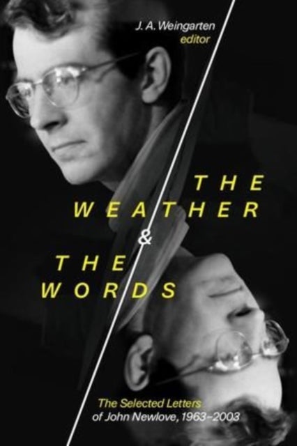The Weather and the Words - The Selected Letters of John Newlove, 1963-2003