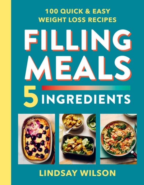 Filling Meals 5 Ingredients - 100 quick and easy weight loss recipes