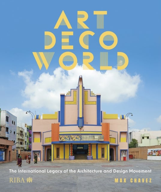 Art Deco World - The International Legacy of the Architecture and Design Movement
