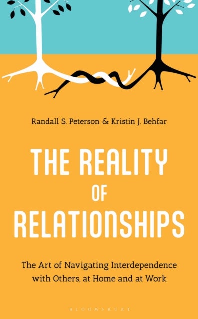 The Reality of Relationships - The Art of Navigating Interdependence with Others, at Home and at Work