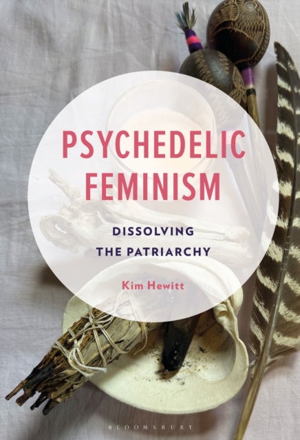 Psychedelic Feminism - Dissolving the Patriarchy