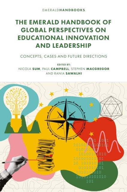 The Emerald Handbook of Global Perspectives on Educational Innovation and Leadership - Concepts, Cases and Future Directions
