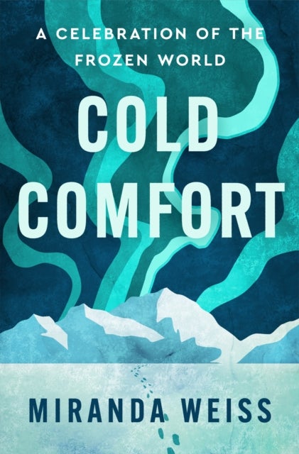 Cold Comfort - A Celebration of the Frozen World