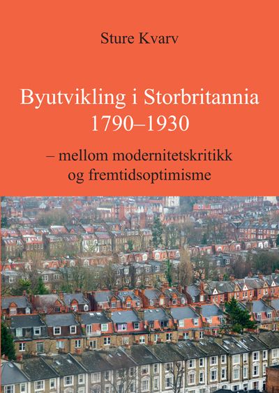 Byutvikling i Storbritannia 1790-1930 - mellom modernitetskritikk og fremtidsoptimisme