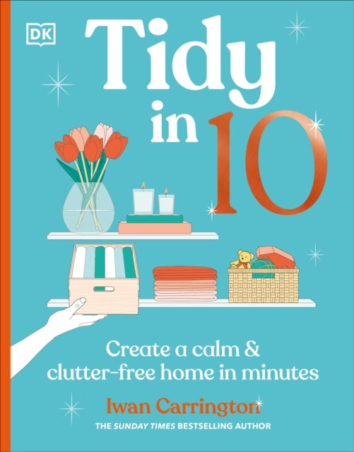 Tidy in 10 - Create a Calm & Clutter-free Home in Minutes